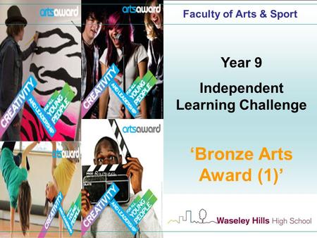 Faculty of Arts & Sport Year 9 Independent Learning Challenge ‘Bronze Arts Award (1)’