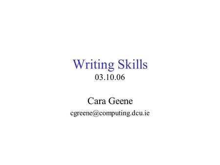 Writing Skills 03.10.06 Cara Geene