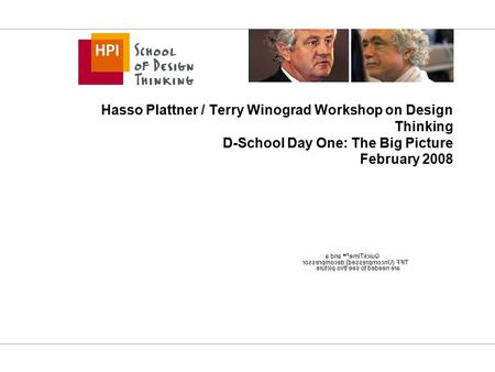 Hasso Plattner / Terry Winograd Workshop on Design Thinking D-School Day One: The Big Picture February 2008.