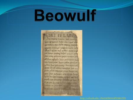 rliuzza/Beowulf/index.htm Modern English Beowulf Passage So. The Spear-Danes in days gone by and the kings who ruled them had courage.
