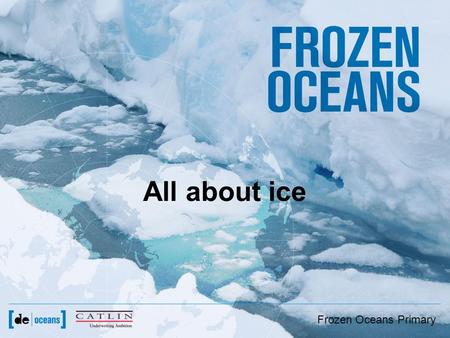 Frozen Oceans Primary All about ice Frozen Oceans Primary.