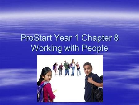 ProStart Year 1 Chapter 8 Working with People. WHAT WOULD THE WORLD LOOK LIKE IF WE WERE ALL ALIKE? XXXXXXXXXXXXXXXXXXXXXXXXXXXXX XXXXXXXXXXXXXXXXXXXXXXXXXXXXX.