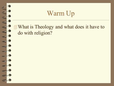 Warm Up 4 What is Theology and what does it have to do with religion?
