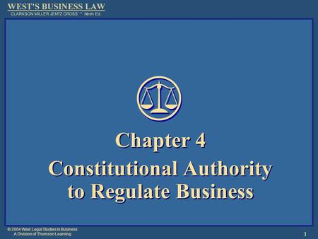 © 2004 West Legal Studies in Business A Division of Thomson Learning 1 Chapter 4 Constitutional Authority to Regulate Business Chapter 4 Constitutional.