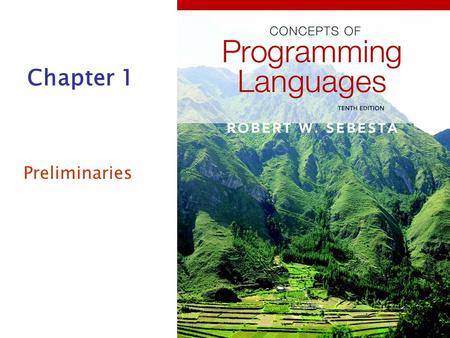 Chapter 1 Preliminaries. Copyright © 2012 Addison-Wesley. All rights reserved.1-2 Chapter 1 Topics Reasons for Studying Concepts of Programming Languages.