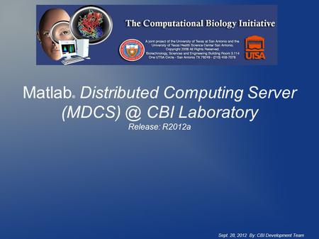 Matlab ® Distributed Computing Server CBI Laboratory Release: R2012a Sept. 28, 2012 By: CBI Development Team.