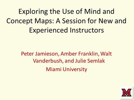 Exploring the Use of Mind and Concept Maps: A Session for New and Experienced Instructors Peter Jamieson, Amber Franklin, Walt Vanderbush, and Julie Semlak.