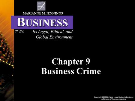 Copyright ©2006 by West Legal Studies in Business A Division of Thomson Learning Chapter 9 Business Crime Its Legal, Ethical, and Global Environment MARIANNE.