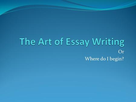 Or Where do I begin?. Review the key Features from the Mind map last week Read the handout on Essay Writing Now work in pairs Mind map an outline for.