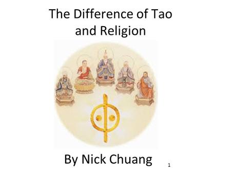 The Difference of Tao and Religion By Nick Chuang 1.