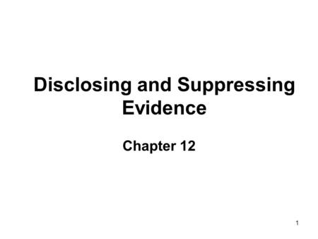 1 Disclosing and Suppressing Evidence Chapter 12.