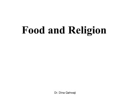 Food and Religion Dr. Dina Qahwaji. Food and Religion In the Western world, Islam, Judaism and Christianity are the most common religions, whereas Hinduism.