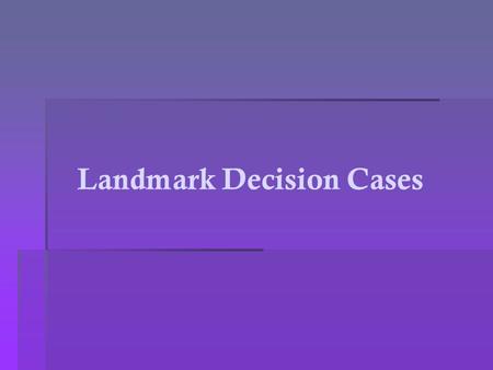 Landmark Decision Cases. What kind of cases does the U.S. Supreme Court hear?