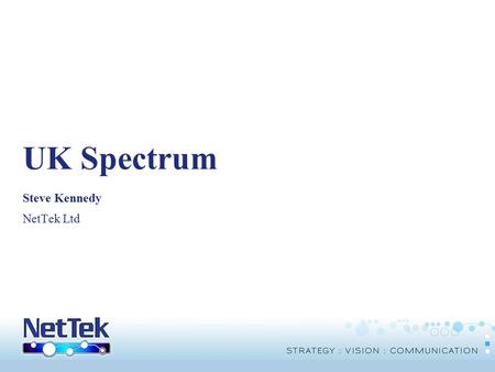 © Copyright THUS Group plc 2005. All rights reserved. UK Spectrum Steve Kennedy NetTek Ltd.