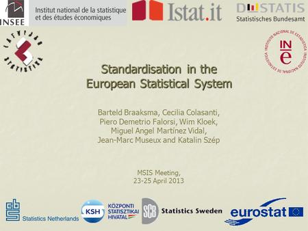 Standardisation in the European Statistical System Barteld Braaksma, Cecilia Colasanti, Piero Demetrio Falorsi, Wim Kloek, Miguel Angel Martínez Vidal,