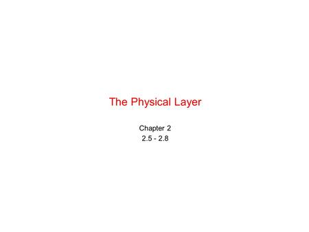 The Physical Layer Chapter 2 2.5 - 2.8. Digital Modulation and Multiplexing Baseband Transmission Passband Transmission Frequency Division Multiplexing.