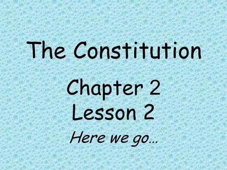 Chapter 2 Lesson 2 Here we go…
