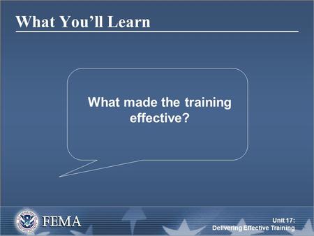 Unit 17: Delivering Effective Training What You’ll Learn What made the training effective?