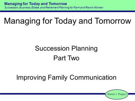 Managing for Today and Tomorrow Succession, Business, Estate, and Retirement Planning for Farm and Ranch Women Managing for Today and Tomorrow Succession.
