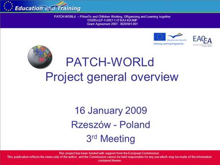 PATCH-WORLd Project general overview 16 January 2009 Rzeszów - Poland 3 rd Meeting This project has been funded with support from the European Commission.