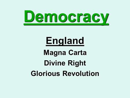 Democracy England Magna Carta Divine Right Glorious Revolution.