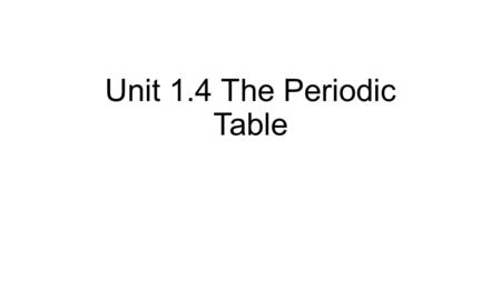 Unit 1.4 The Periodic Table