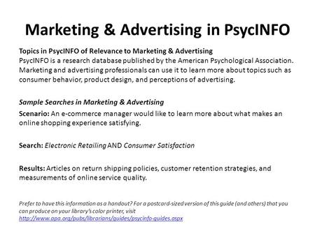 Marketing & Advertising in PsycINFO Topics in PsycINFO of Relevance to Marketing & Advertising PsycINFO is a research database published by the American.