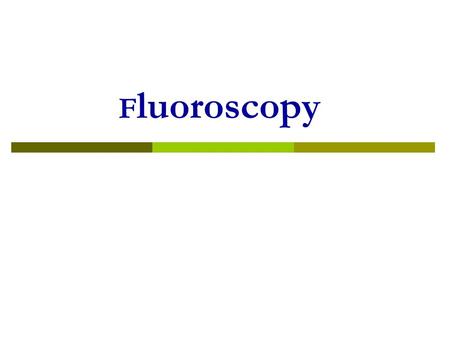 F luoroscopy. 2 Fluoroscopy system 3 Different fluoroscopy systems  Remote control systems Not requiring the presence of medical specialists inside.