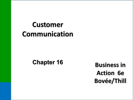 Business in Action 6e Bovée/Thill Customer Communication Chapter 16.