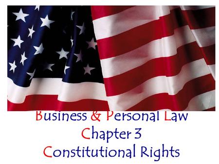 Business & Personal Law Chapter 3 Constitutional Rights
