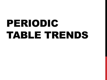 PERIODIC TABLE TRENDS. PERIODICITY A regular pattern in the properties of elements Also called a “TREND” Some properties are similar due to the valence.