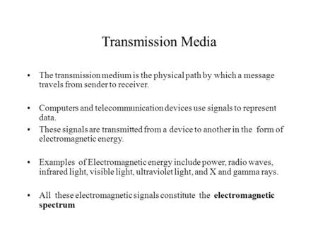 Transmission Media The transmission medium is the physical path by which a message travels from sender to receiver. Computers and telecommunication devices.