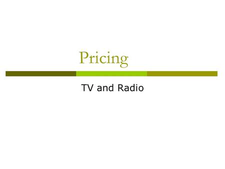 Pricing TV and Radio. Costing out Media  How do you figure out what it costs to purchase media? Direct Mail  Take Phoenix Media Facts sheet  Every.