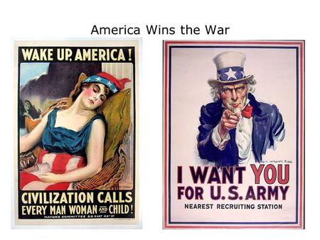 America Wins the War. America Mobilizes The US not prepared for war, only 200,000 were in armed services when war declared Congress passed Selective Service.