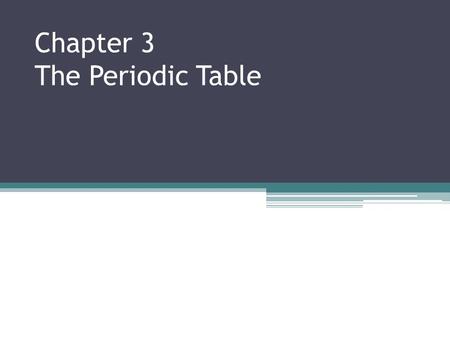 Chapter 3 The Periodic Table