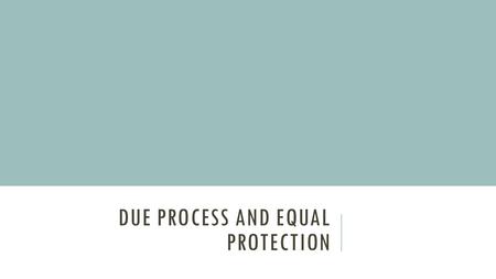 Due Process and Equal Protection