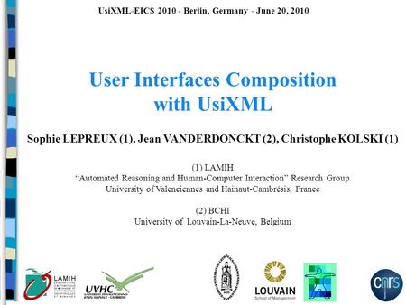 User Interfaces Composition with UsiXML Sophie LEPREUX (1), Jean VANDERDONCKT (2), Christophe KOLSKI (1) (1) LAMIH “Automated Reasoning and Human-Computer.