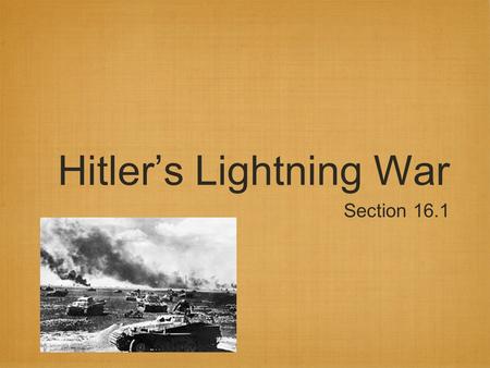Hitler’s Lightning War Section 16.1. September 1, 1939 Hitler breaks Nonaggression Pact and invades Poland. WORLD WAR II BEGINS The German Strategy for.