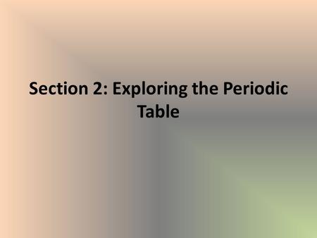 Section 2: Exploring the Periodic Table