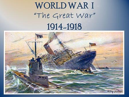 WORLD WAR I “The Great War”
