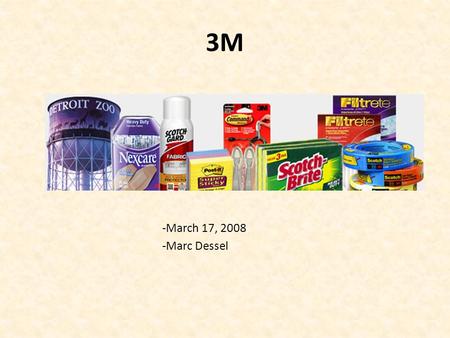 3M -March 17, 2008 -Marc Dessel. General info Ticker: MMM Conglomerate Large Cap Five-star Morningstar Rating Named 19 th most admired U.S. company by.