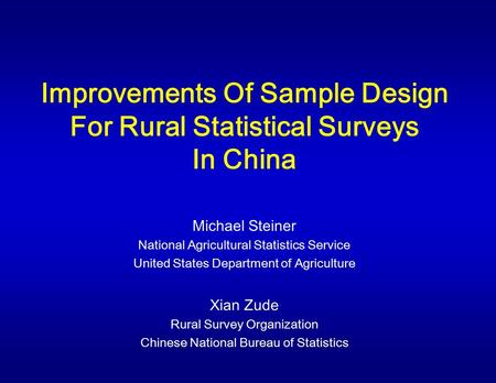 Improvements Of Sample Design For Rural Statistical Surveys In China Michael Steiner National Agricultural Statistics Service United States Department.