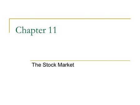 Chapter 11 The Stock Market. 2 Chapter Preview We examine the markets where stocks trade, and then review the underlying theories for stock valuation.