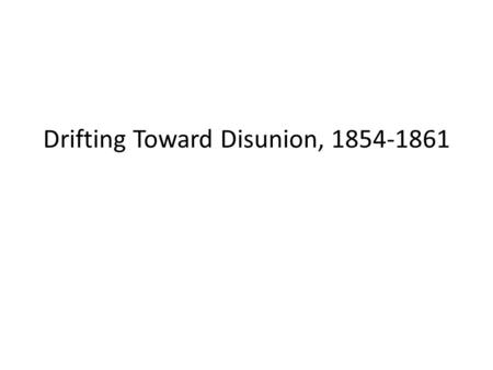 Drifting Toward Disunion, 1854-1861. Stowe and Helper: Literary Incendiaries In 1852, Harriet Beecher Stowe published Uncle Tom’s Cabin, a popular book.