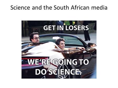 Science and the South African media. % of sample SKA framed as an African project21 Affirmation of African S&T capabilities10 Affirmation of.