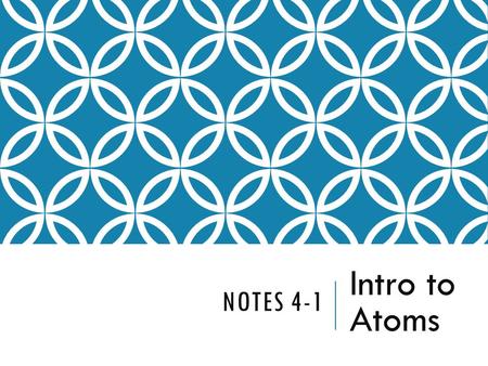 Notes 4-1 Intro to Atoms.