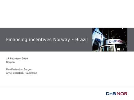 Financing incentives Norway - Brazil 17 February 2010 Bergen Manifestasjon Bergen Arne-Christian Haukeland.