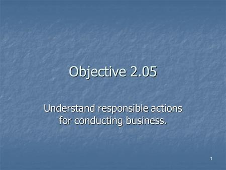 Understand responsible actions for conducting business.