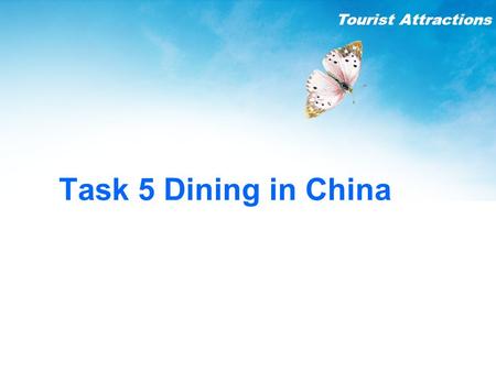 Tourist Attractions Task 5 Dining in China. A Simulated Course for Tour Guides Practice After-class Task In-Class Activities General Objectives Pre-Activity.