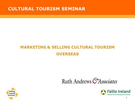 CULTURAL TOURISM SEMINAR 1 MARKETING & SELLING CULTURAL TOURISM OVERSEAS.